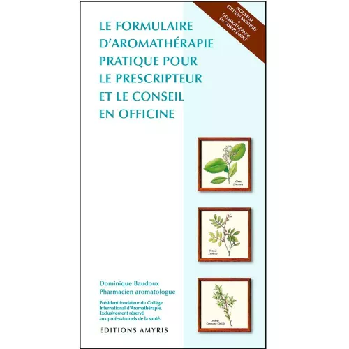 Le formulaire d'aromathérapie pratique pour le prescripteur et le conseil en officine